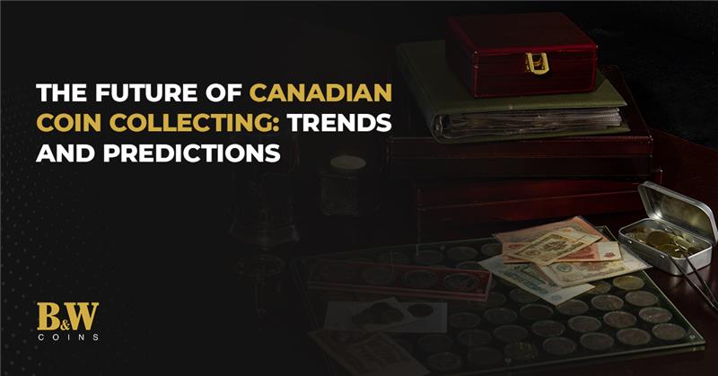 The Future of Canadian Coin Collecting